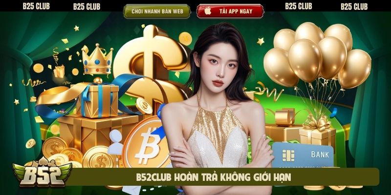 B52Club hoàn trả không giới hạn