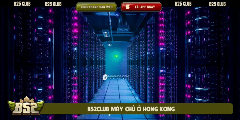 B52club máy chủ ở Hong Kong