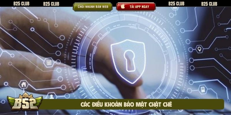 Các điều khoản bảo mật chặt chẽ