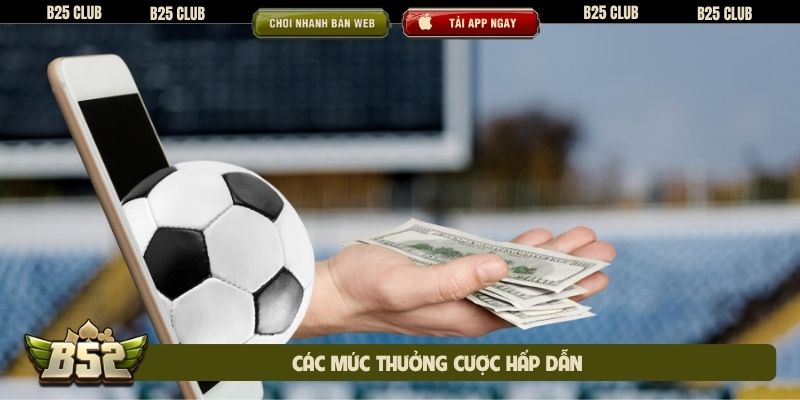Các mức thưởng cược hấp dẫn