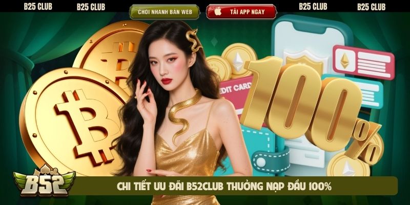 Chi tiết ưu đãi B52club thưởng nạp đầu 100%