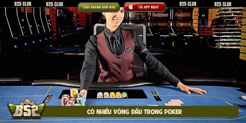 Có nhiều vòng đấu trong Poker