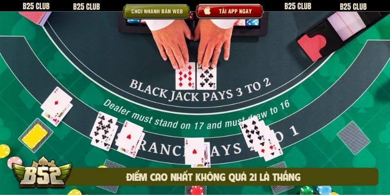 Điểm cao nhất không quá 21 là thắng