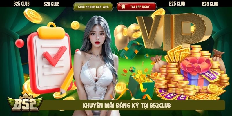khuyến mãi đăng ký tại B52Club