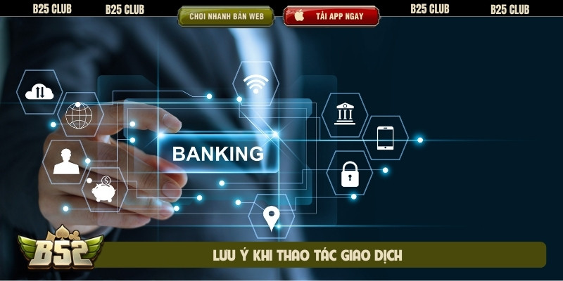 Lưu ý khi thao tác giao dịch