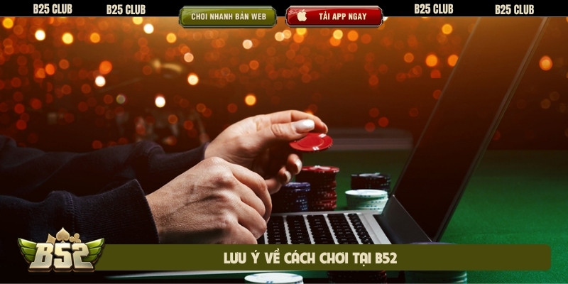 Lưu ý về cách chơi tại B52
