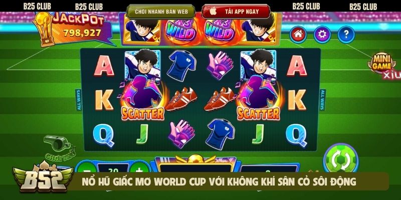 Nổ hũ giấc mơ World Cup với không khí sân cỏ sôi động