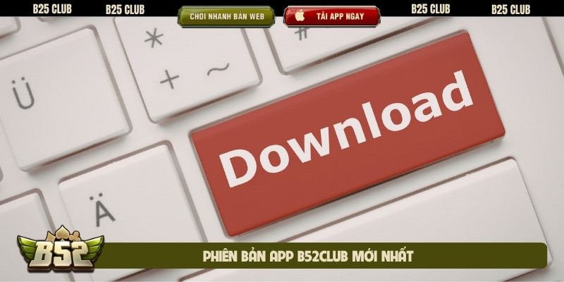 Phiên bản app B52club mới nhất