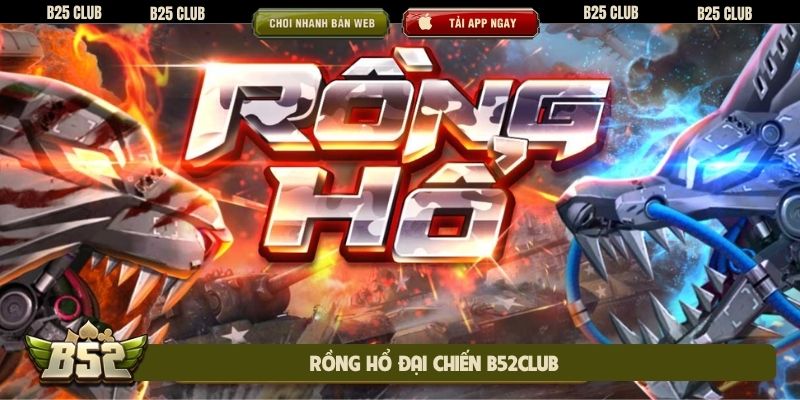 Rồng hổ đại chiến B52club