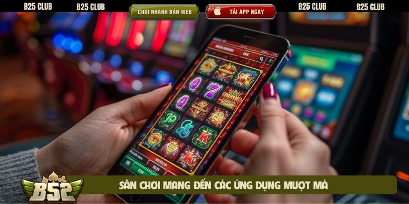 Sân chơi mang đến các ứng dụng mượt mà