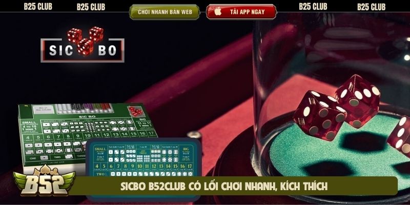 Sicbo B52club có lối chơi nhanh, kích thích