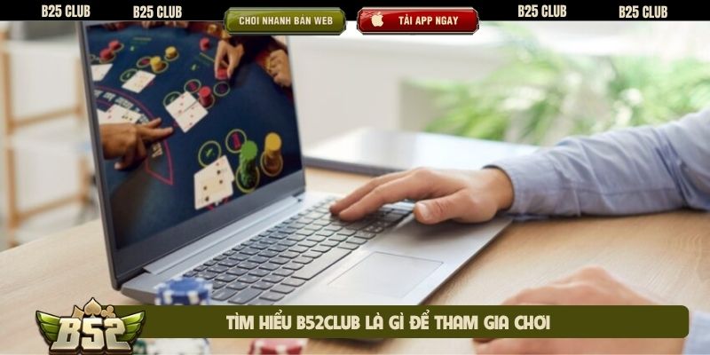 Tìm hiểu B52club là gì để tham gia chơi